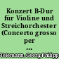Konzert B-Dur für Violine und Streichorchester (Concerto grosso per il Sig. Pisendel)