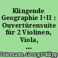 Klingende Geographie I+II : Ouvertürensuite für 2 Violinen, Viola, Violoncello (Kb. und Generalbaß