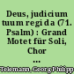 Deus, judicium tuum regi da (71. Psalm) : Grand Motet für Soli, Chor und Orchester