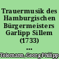 Trauermusik des Hamburgischen Bürgermeisters Garlipp Sillem (1733) : Ach, wie nichtig, ach wie flüchtig