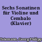Sechs Sonatinen für Violine und Cembalo (Klavier)