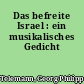 Das befreite Israel : ein musikalisches Gedicht