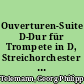Ouverturen-Suite D-Dur für Trompete in D, Streichorchester und B.c.