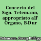 Concerto del Sign. Telemann, appropriato all' Organo, B-Dur