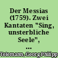 Der Messias (1759). Zwei Kantaten "Sing, unsterbliche Seele", Mirjam und deine Demut" : für Sopran, Alt, Tenor und Bass soli, Kammerorchester und Generalbass