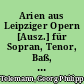 Arien aus Leipziger Opern [Ausz.] für Sopran, Tenor, Baß, Ob., Streicher und B.c.