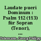Laudate pueri Dominum : Psalm 112 (113) für Sopran (Tenor), zwei Violinen, zwei Oboen ad lib. und Generalbaß