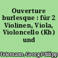 Ouverture burlesque : für 2 Violinen, Viola, Violoncello (Kb) und Generalbaß