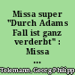 Missa super "Durch Adams Fall ist ganz verderbt" : Missa brevis für vier Stimmen, zwei Oboen, zwei Violinen, Viola und B.c