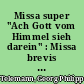 Missa super "Ach Gott vom Himmel sieh darein" : Missa brevis für vier Stimmen, zwei Oboen, zwei Violinen, Viola und B.c