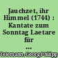 Jauchzet, ihr Himmel (1744) : Kantate zum Sonntag Laetare für Soli (SA), Chor (SA oder SAB), zwei Violinen und B.c.