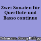 Zwei Sonaten für Querflöte und Basso continuo