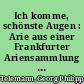 Ich komme, schönste Augen : Arie aus einer Frankfurter Ariensammlung (aus der Oper "Germanicus")