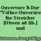 Ouverture B-Dur "Völker-Ouverüre" füe Streicher [Oboen ad lib.] und B.c.