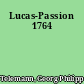 Lucas-Passion 1764