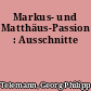 Markus- und Matthäus-Passion : Ausschnitte