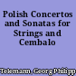 Polish Concertos and Sonatas for Strings and Cembalo
