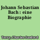 Johann Sebastian Bach : eine Biographie