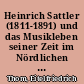 Heinrich Sattler (1811-1891) und das Musikleben seiner Zeit im Nördlichen Vorharz : (ein Beitrag zur musikalischen Landschaftsforschung im Bereich des nördlichen Vorharzes im 19. Jahrh.)