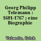 Georg Philipp Telemann : 1681-1767 ; eine Biographie