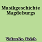 Musikgeschichte Magdeburgs