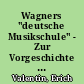 Wagners "deutsche Musikschule" - Zur Vorgeschichte der Hochschule für Musik München