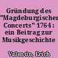 Gründung des "Magdeburgischen Concerts" 1764 : ein Beitrag zur Musikgeschichte Magdeburgs