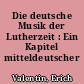 Die deutsche Musik der Lutherzeit : Ein Kapitel mitteldeutscher Geschichte