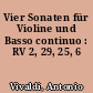 Vier Sonaten für Violine und Basso continuo : RV 2, 29, 25, 6