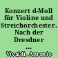 Konzert d-Moll für Violine und Streichorchester. Nach der Dresdner Handschrift. Ausgabe für Violine und Klavier