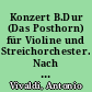 Konzert B.Dur (Das Posthorn) für Violine und Streichorchester. Nach der Dresdner Handschrift. Ausgabe für Violine und Klavier