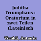 Juditha Triumphans : Oratorium in zwei Teilen (Lateinisch gesungen)