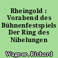 Rheingold : Vorabend des Bühnenfestspiels Der Ring des Nibelungen