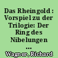 Das Rheingold : Vorspiel zu der Trilogie: Der Ring des Nibelungen ; Text mit den hauptsächlichsten Leitmotiven und Notenbeispielen
