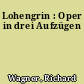 Lohengrin : Oper in drei Aufzügen