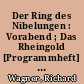 Der Ring des Nibelungen : Vorabend ; Das Rheingold [Programmheft] Bühnen der Stadt Magdeburg