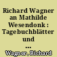 Richard Wagner an Mathilde Wesendonk : Tagebuchblätter und Briefe : 1853-1871