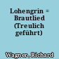 Lohengrin = Brautlied (Treulich geführt)