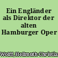 Ein Engländer als Direktor der alten Hamburger Oper