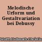 Melodische Urform und Gestaltvariation bei Debussy