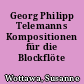 Georg Philipp Telemanns Kompositionen für die Blockflöte