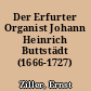 Der Erfurter Organist Johann Heinrich Buttstädt (1666-1727)