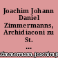 Joachim Johann Daniel Zimmermanns, Archidiaconi zu St. Catharinen in Hamburg, auserlesene Predigten über die wichtigsten Stellen aus den evangelischen Texten durchs ganze Jahr