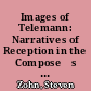Images of Telemann: Narratives of Reception in the Composeŕs Anecdote 1750-1830