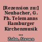 [Rezension zu:] Neubacher, G. Ph. Telemanns Hamburger Kirchenmusik und ihre Aufführungsbedingungen (1721 -1767), Hildesheim, Olms, 2009